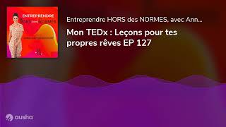 Mon TEDx : Leçons pour tes propres rêves EP 127