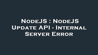 NodeJS : NodeJS Update API - Internal Server Error