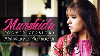 Murshida | Cover Version | Aishwarya Majmudar | Rishi Dutta