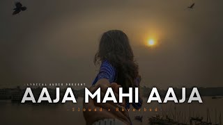 AAJA MAHI AAJA - (SLOW + REVERB) - LYRICS | LOFI SONGS | HINDI - (SLOW AND REVERB) SONGS |LOVE SONGS