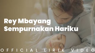 Rey Mbayang - Sempurnakan Hariku (Lirik Video)