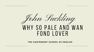 John suckling- Why so pale and wan fond Lover