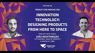 90. Innovation Technology: Design Products from Here to Space with João Montenegro