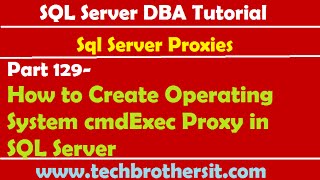 SQL Server DBA Tutorial 129-How to Create Operating System cmdExec Proxy in SQL Server
