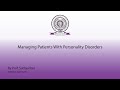 Managing Patients with Personality Disorders by Prof. Sathya Rao