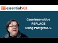 How to do Case a Case Insensitive Replace in PostgreSQL (I'll show you at the end!) | Essential SQL