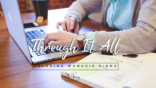 ☕︎ 1 Hour Deep Focus | THROUGH IT ALL  [ccm Piano]  Hill song Worship | Relaxing Worship Piano