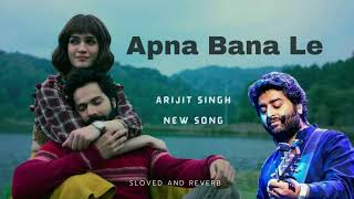 Apna Bana Le || Arijit singh || Bhediya | Varun Dhawan | Kriti sanon #reverb #arijitsingh #bhediya