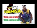 MC Formiga - Vem ca garota vem ca menina (AUDIO OFICIAL)