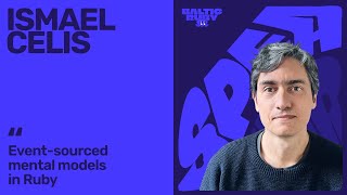 Ismael Celis — Event-Sourced Mental Models in Ruby | Baltic Ruby 2025