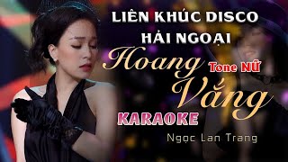 [KARAOKE NỮ] LK Disco Hải Ngoại Hoang Vắng - Ngọc Lan Trang | BEAT GỐC Upload Theo Yêu Cầu