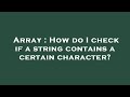 Array : How do I check if a string contains a certain character?