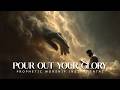 Pour Out Your Glory: Powerful Prophetic Worship Music
