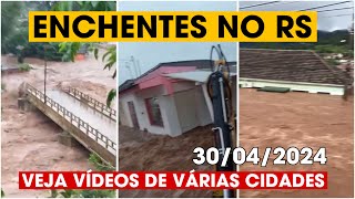 ENCHENTES NO RS - 30/04/2024 - Veja vídeos de como estão inúmeras cidades do Rio Grande do Sul