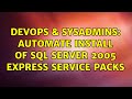 DevOps & SysAdmins: Automate install of SQL Server 2005 Express Service Packs
