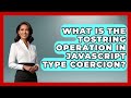 What Is The ToString Operation In JavaScript Type Coercion? - JavaScript Toolkit