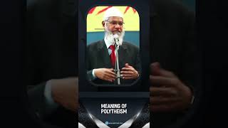 Meaning of Polytheism - Dr Zakir Naik