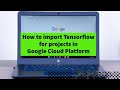 How to import Tensorflow for projects in Google Cloud Platform