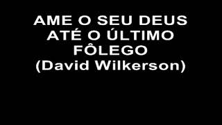 Ame seu Deus até o último fôlego!!! |David Wilkerson||Dublado|