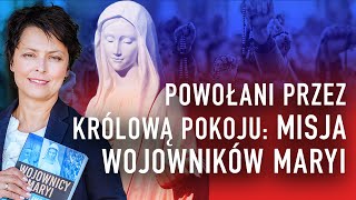 POWOŁANI PRZEZ KRÓLOWĄ POKOJU: MISJA WOJOWNIKÓW MARYI  I Joanna Bątkiewicz-Brożek