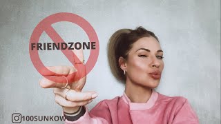 UWAGA! Wyciągam Cię z FRIENDZONE! Czyli... CO ZROBIĆ, KIEDY NIE CHCESZ BYĆ TYLKO JEGO KOLEŻANKĄ?