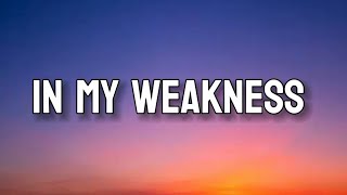 IN MY WEAKNESS | Lyrics