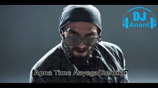 Apna Time Aayega(Remix) || Gully Boy || Ranveer Singh & Alia Bhatt || DJ Anant