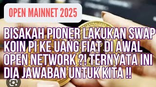 PI NETWORK || OPEN MAINNET 2025 BISAKAH SWAP KOIN PI KE UANG FIAT