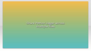 Share Python logger across multiple files