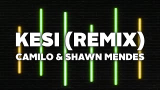 Shawn Mendes \u0026 Camilo - KESI (Remix) [Letra]