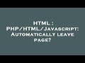 HTML : PHP/HTML/Javascript: Automatically leave page?