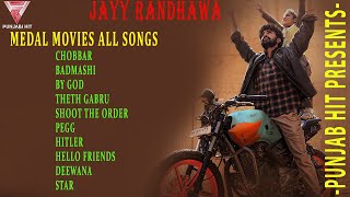 JAYY RANDHAWA ALL SONGS |/ MEDAL MOVIES ALL SONGS || WITH CHOBBAR SONG /AND SHOOT THE ORDER SONG #@