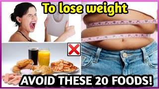 Lose Weight | Lose Belly Fat | How To Lose Belly Fat | 20 Foods to avoid to lose weight quickly