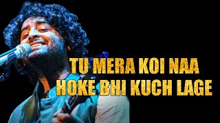 Tu Mera Koi Na Hoke Bhi Kuch Lage Lyrics – ARIJIT SINGH | Sachin-Jigar | Apna banale le piya