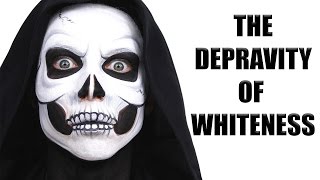 The Depravity of Whiteness