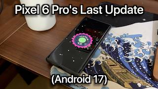 Pixel 6 Pro's Last Update Android 17