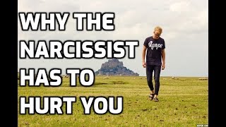 Why The Narcissist Has To Hurt You