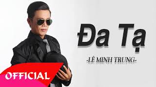 Đa Tạ - Lê Minh Trung | Nhạc Vàng Hải Ngoại