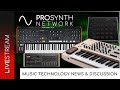 Pro Synth Network LIVE! - Episode 233