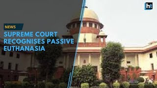 Passive euthanasia recognised by Supreme Court in historic verdict