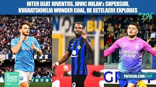 Inter Beat Juve, Jovic Milan’s Supersub, Kvaratskhelia Wonder Goal, De Ketelaere Explodes (Ep. 396)