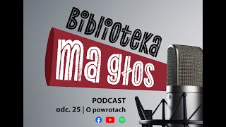 Biblioteka ma głos. Odcinek 25 – O powrotach