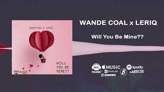 Wande Coal, Leriq - Will You Be Mine?? [Official Audio]