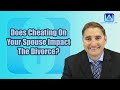 Does Cheating On Your Spouse Impact The Divorce