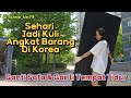 Berasa Jadi Kuli angkat Barang Sehari Di Korea