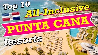 Top 10 All-Inclusive Resorts in PUNTA CANA!