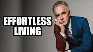 The Art of Effortless Living - Jordan Peterson (Best Motivational Speech)