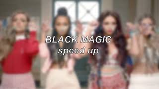 Little Mix - Black Magic | Speed Up