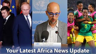 Africa Benefits in Russia-Ukraine Wheat Deal, Mali Axes UN Spokesperson, South Africa Beats Morocco