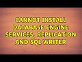 Cannot install database engine services, replication and SQL writer (3 Solutions!!)